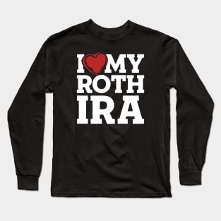 I Love My Roth IRA Long Sleeve T-Shirt